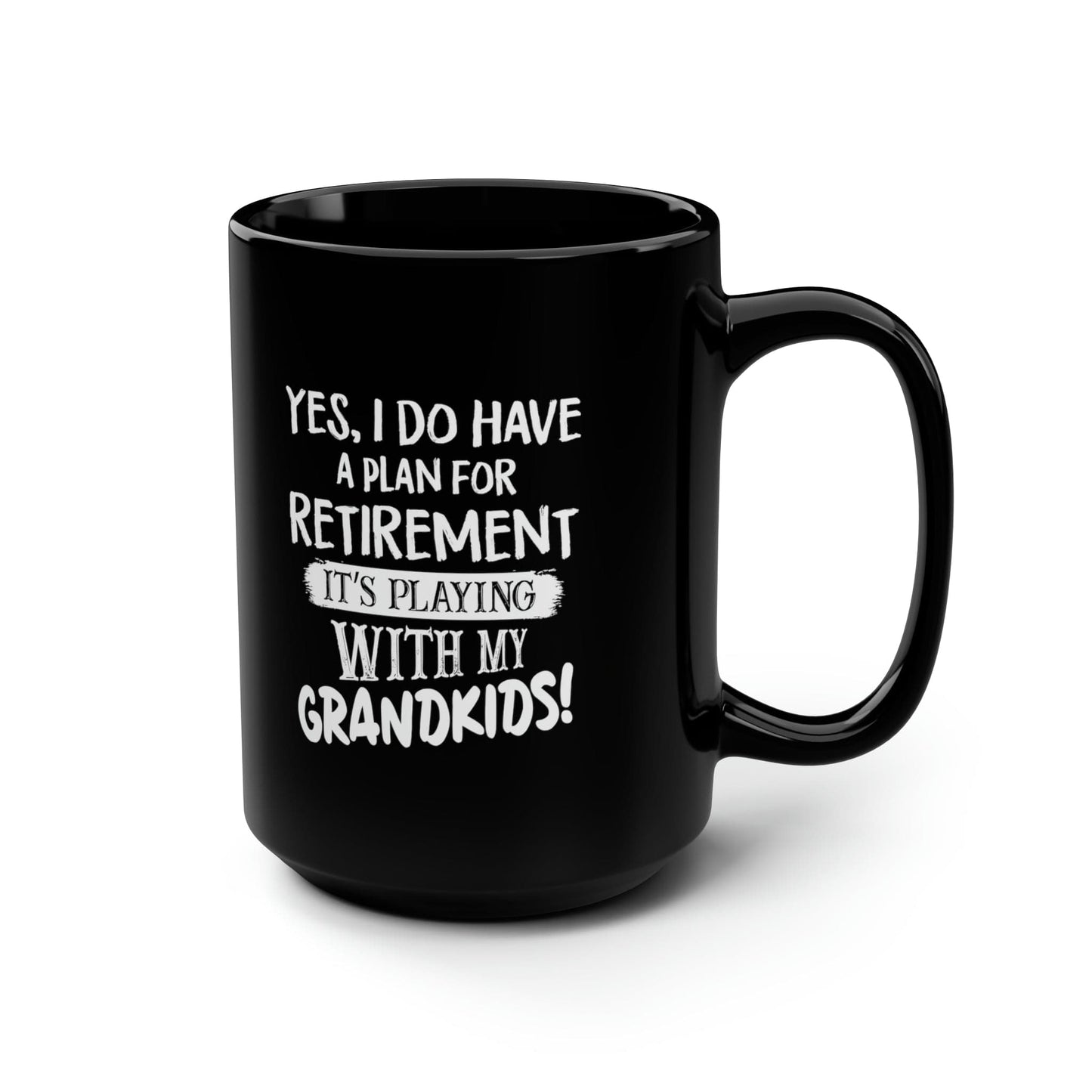 Yes, I Do Have A Plan For Retirement Black Mug, 15oz