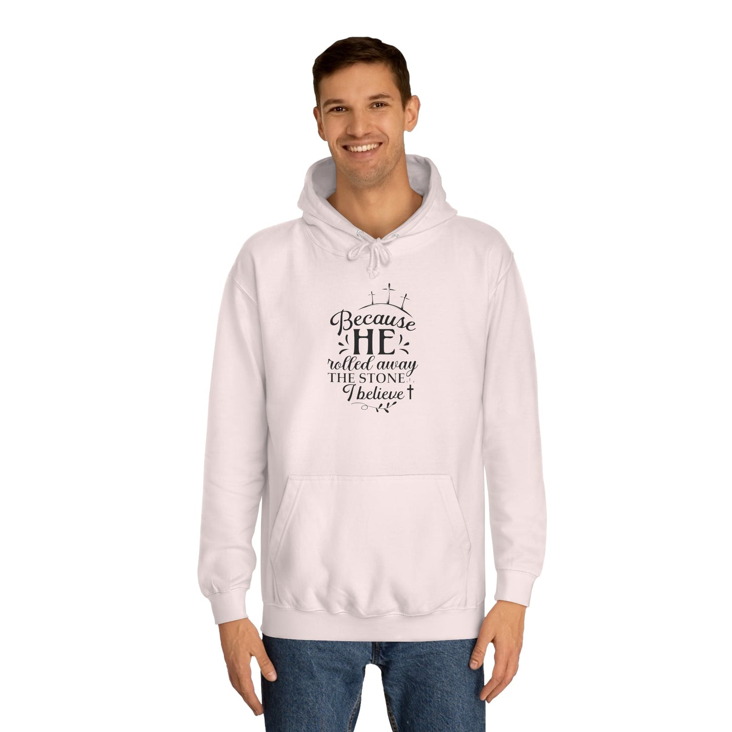 Because He Rolled Away The Stone Unisex College Hoodie