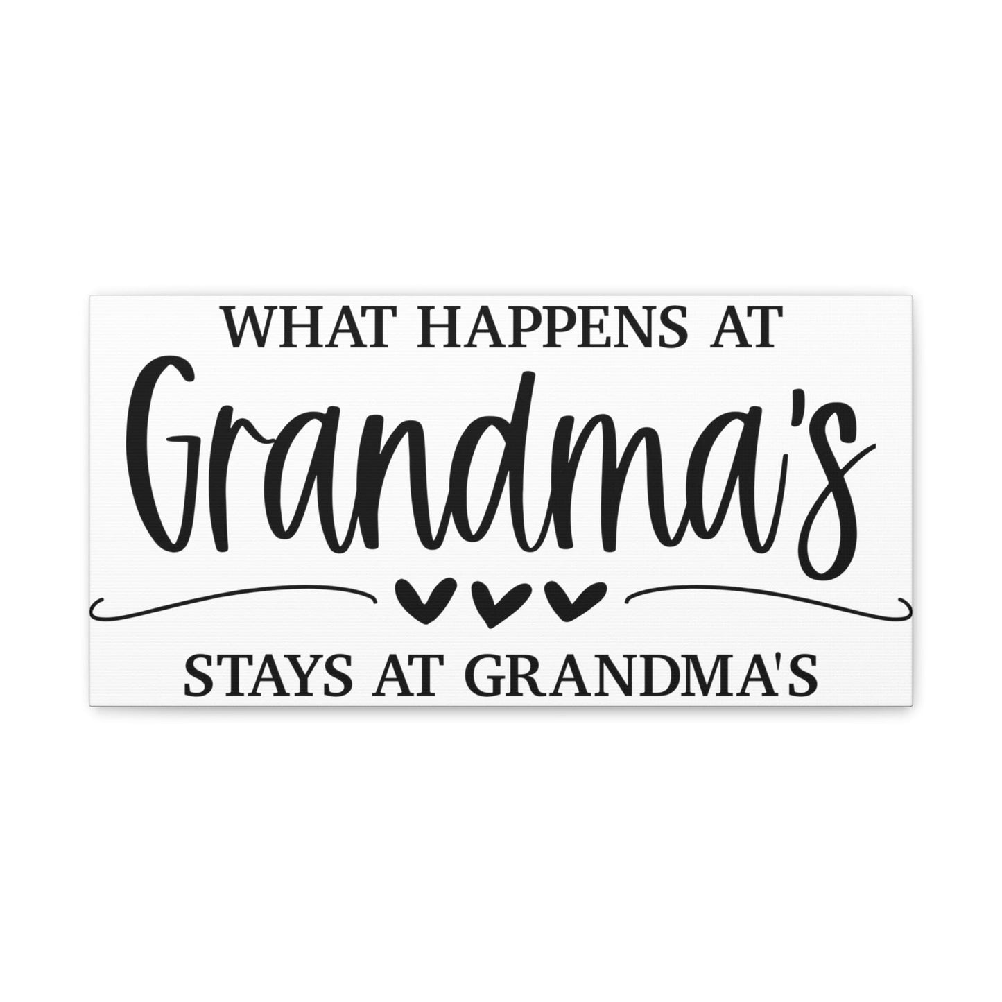 What Happens At Grandma's Stays At Grandma's Canvas Gallery Wraps