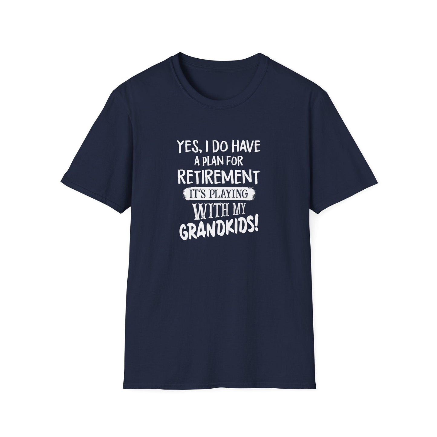 Yes, I Do Have A Retirement Plan Unisex Softstyle T-Shirt