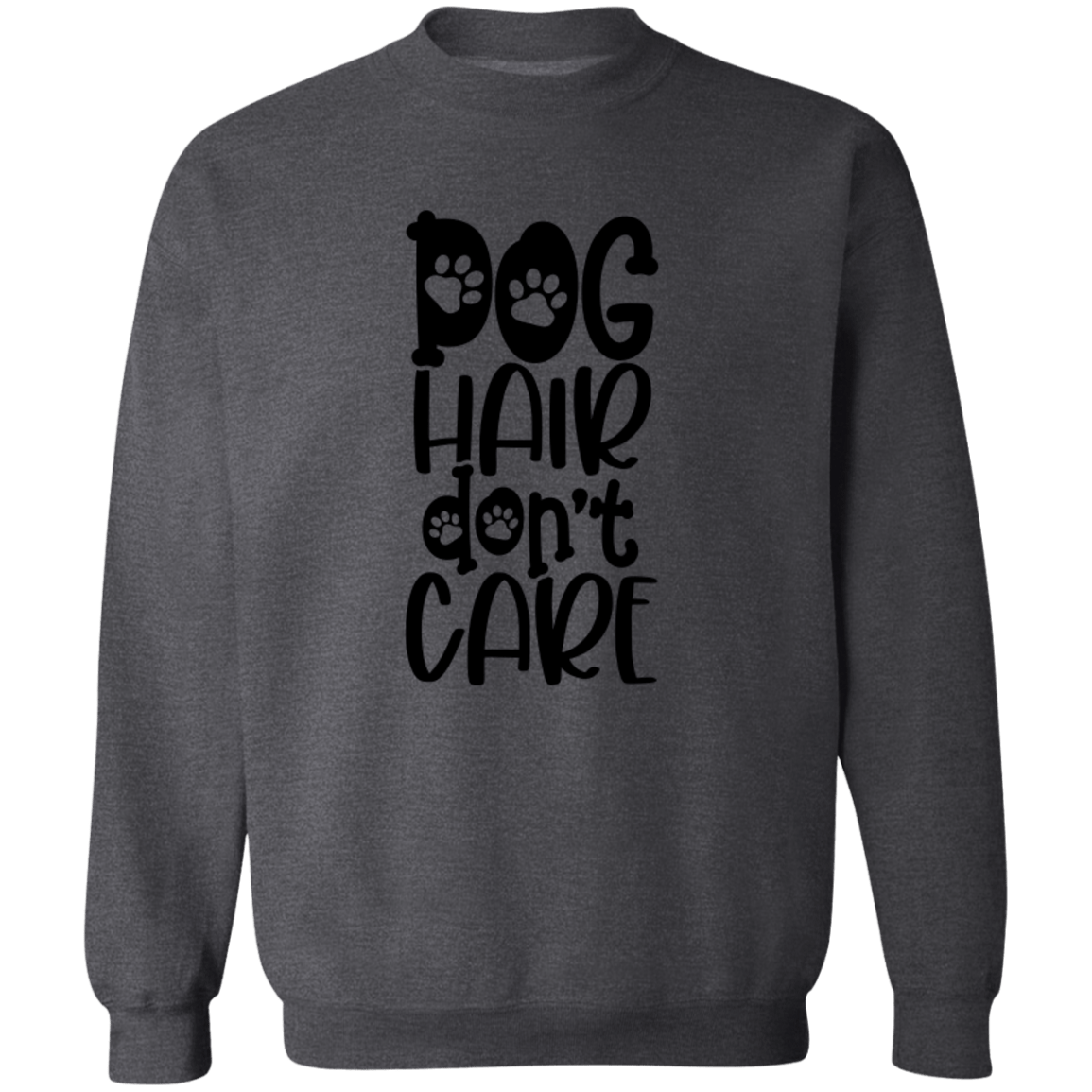 Crewneck Pullover Sweatshirt  - Dog Hair Don't Care