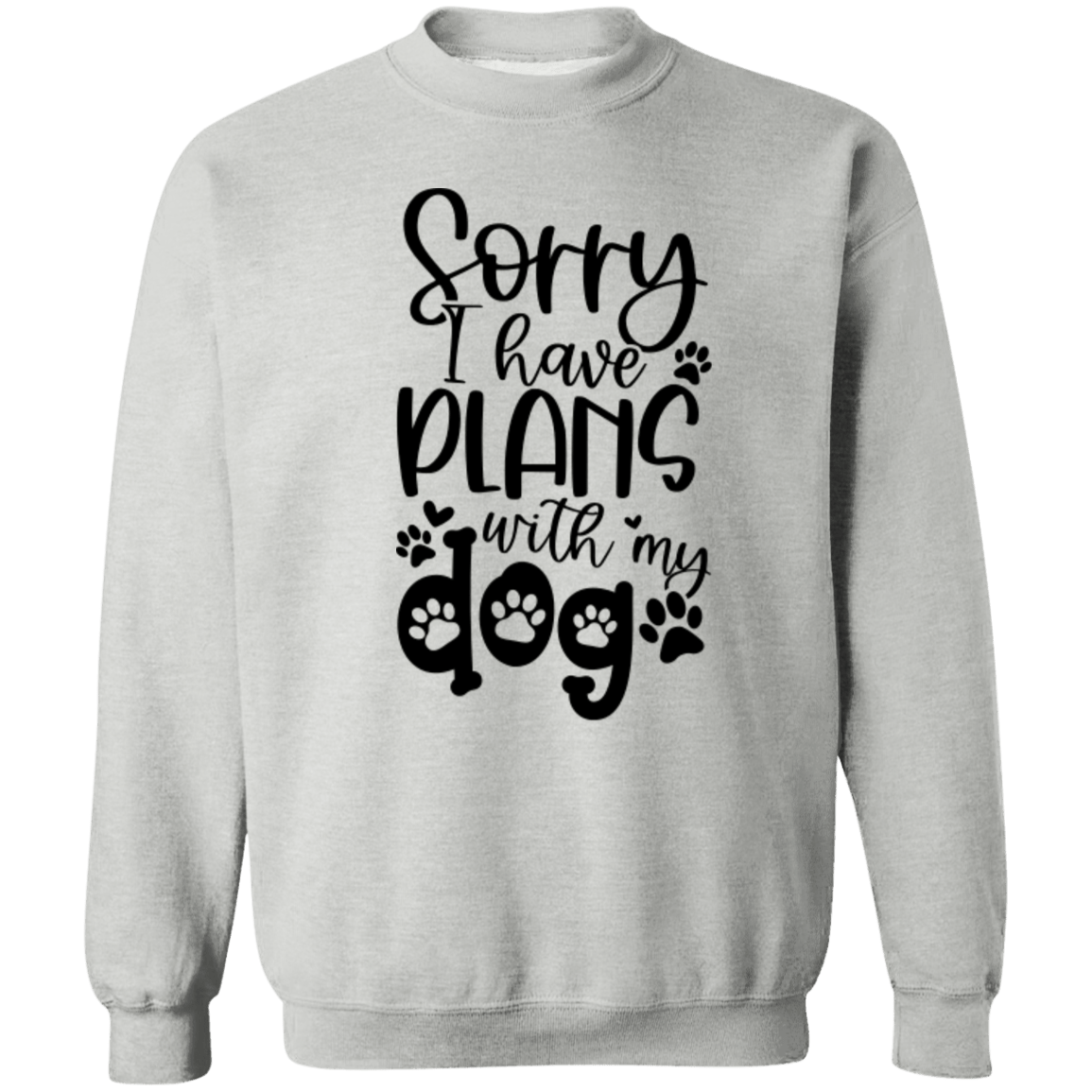 Crewneck Pullover Sweatshirt - Sorry I Have Plans With My Dog