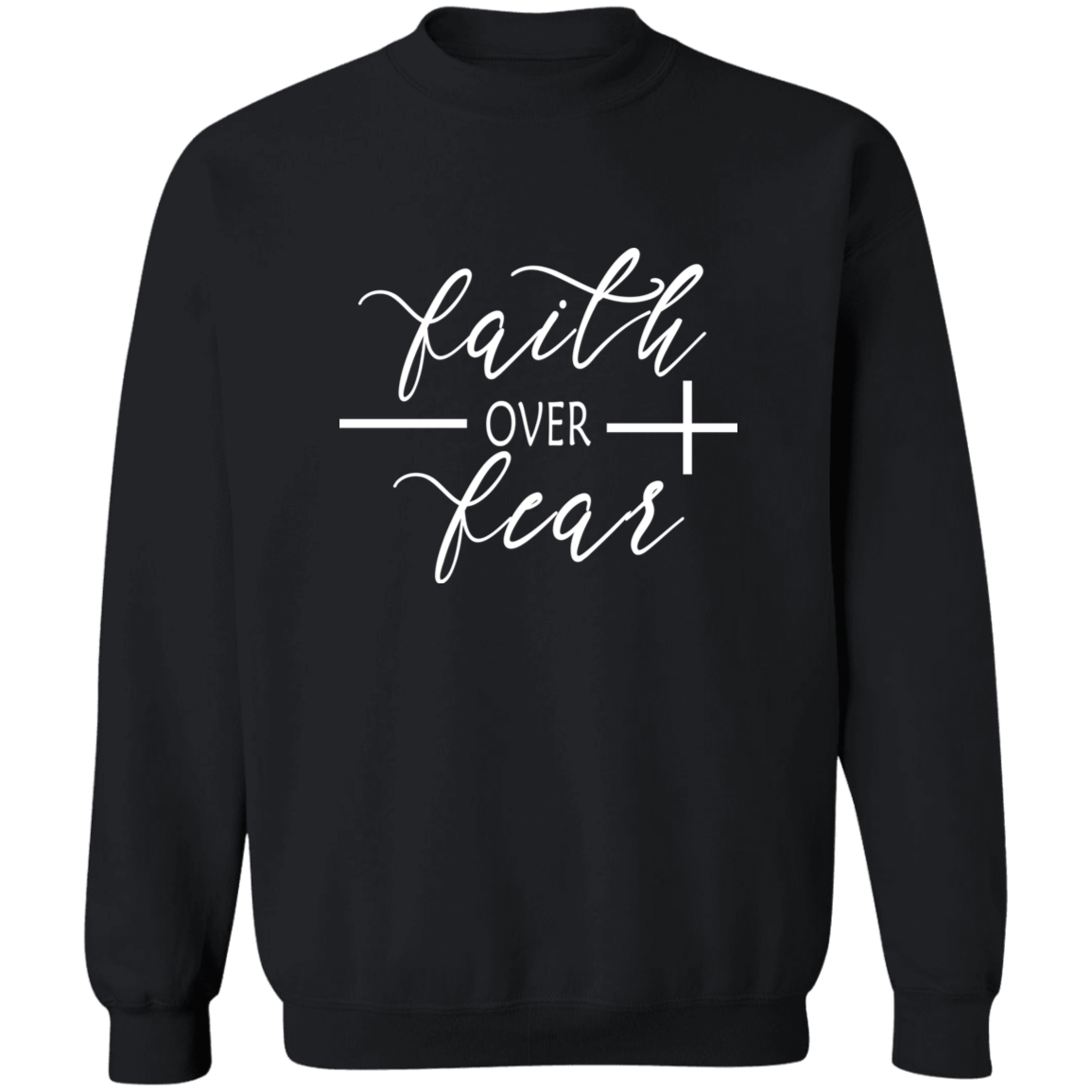 Crewneck Pullover Sweatshirt Faith Over Fear